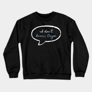 I don't know, cage (variant) Crewneck Sweatshirt